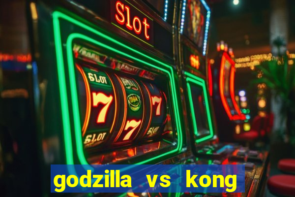 godzilla vs kong filme completo dublado